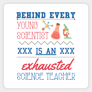 Behind Every Young Scientist is an Exhausted Science Teacher Sticker